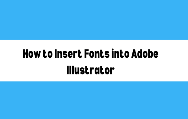 How to insert fonts into adobe illustrator