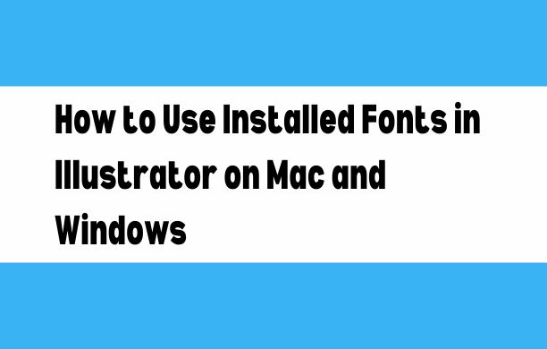 How to use installed fonts in illustrator