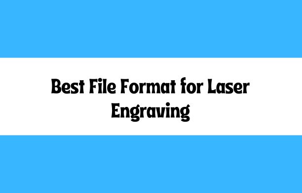 Best file format for laser engraving